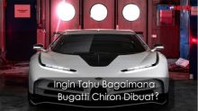 Inilah Proses Pembuatan Mobil Sport Bugatti Chiron
