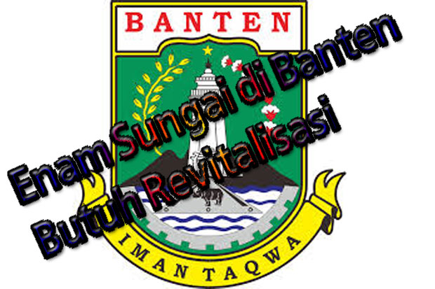 Enam Sungai di Banten Butuh Revitalisasi