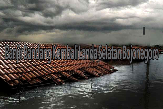 Banjir Bandang Kembali Landa Selatan Bojonegoro