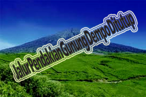 Jalur Pendakian Gunung Dempo Ditutup