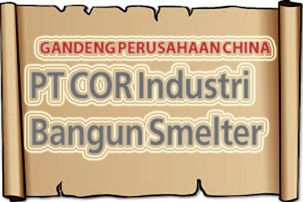 PT COR Industri Bangun Smelter