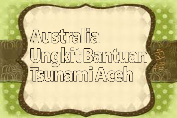 Australia Ungkit Bantuan Tsunami Aceh