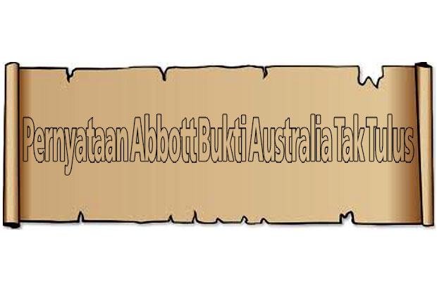 Pernyataan Abbott Bukti Australia Tak Tulus