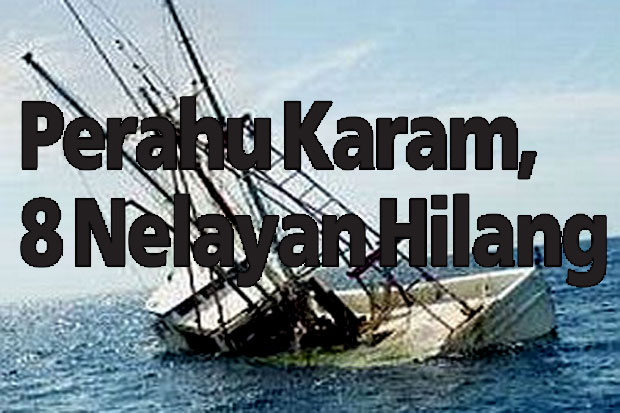 Perahu Karam, 8 Nelayan Hilang
