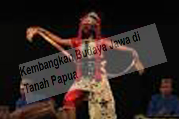 Kembangkan Budaya Jawa di Tanah Papua
