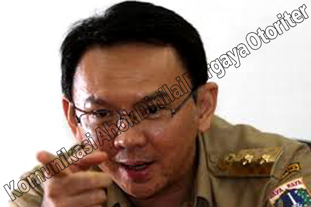 Komunikasi Ahok Dinilai Bergaya Otoriter