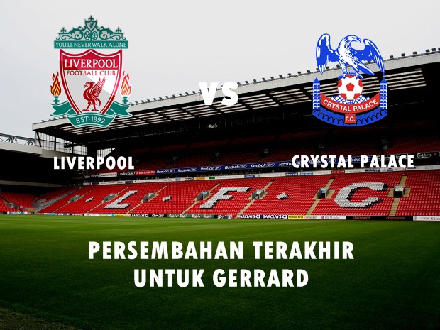 Preview Liverpool vs Palace: Persembahan bagi Gerrard