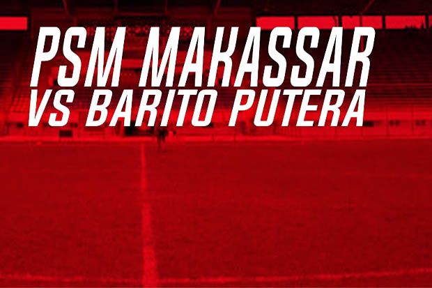 Prediksi Skor PSM Makassar vs Barito Putera, Liga 1 (18/7/2017)